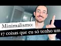 Minimalismo: 17 coisas que eu só tenho um