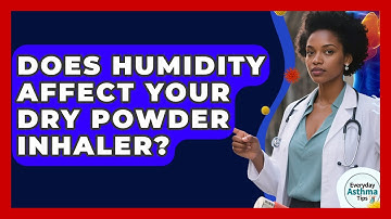 Does Humidity Affect Your Dry Powder Inhaler? - Everyday Asthma Tips