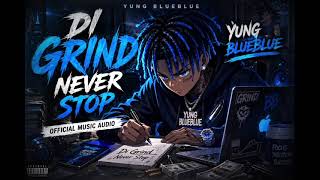𝕐𝕦𝕟𝕘 𝔹𝕝𝕦𝕖𝔹𝕝𝕦𝕖: Di Grind Never Stop ( Official Music Audio )