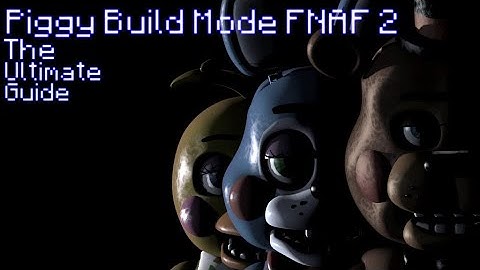 Piggy Build Mode FNAF 2 Ultimate Guide!