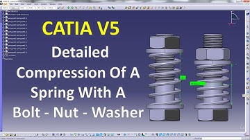 Catia V5 - Detailed Compression  Of A Spring With A Bolt Nut & Washer