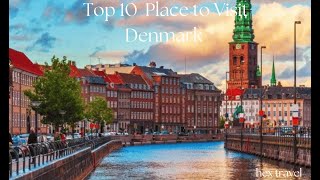 Top 10 MustVisit Spots in Denmark: A European Gem