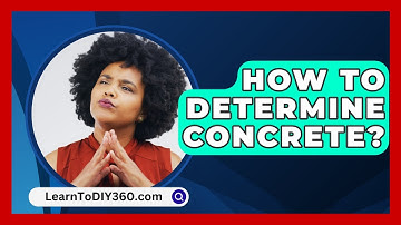 How To Determine Concrete? - LearnToDIY360.com