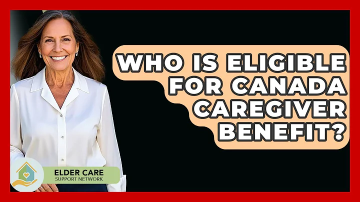 Who Is Eligible For Canada Caregiver Benefit? - Elder Care Support Network