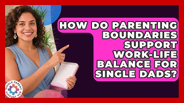 How Do Parenting Boundaries Support Work-Life Balance for Single Dads?