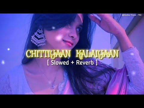 Chittiyaan Kalaiyaan Full Song || Slowed & Reverb || Asesthic Vedio || Lofi Song 🌌