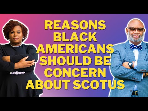 REASONS BLACK AMERICANS SHOULD BE SERIOUSLY CONCERN ABOUT SCOTUS