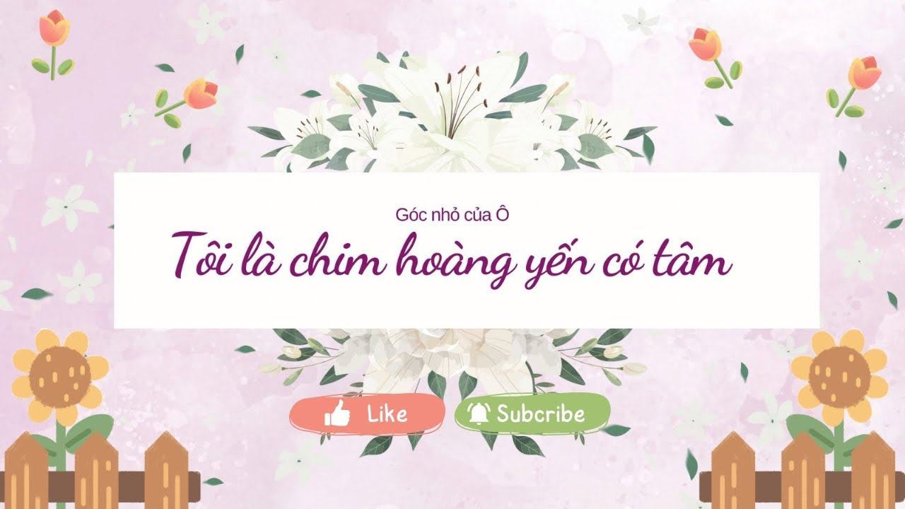 Tôi là chim hoàng yến có tâm ~ Truyện audio ~ Góc nhỏ của Ô
