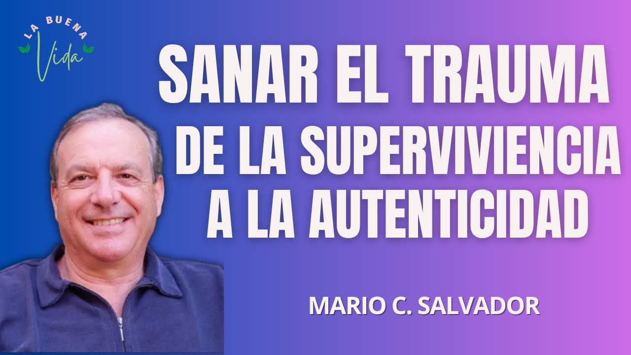 Sanar el trauma y vivir con autenticidad | Mario Salvador en 