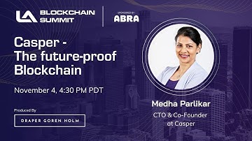 Casper - The future-proof Blockchain | LA Blockchain Summit