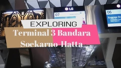 exploring terminal 3 Bandara Soekarno Hatta