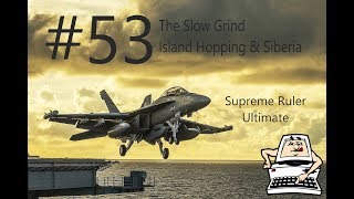 Supreme Ruler Ultimate - Let's Play - Episode# 53 - Island Hopping and Siberia