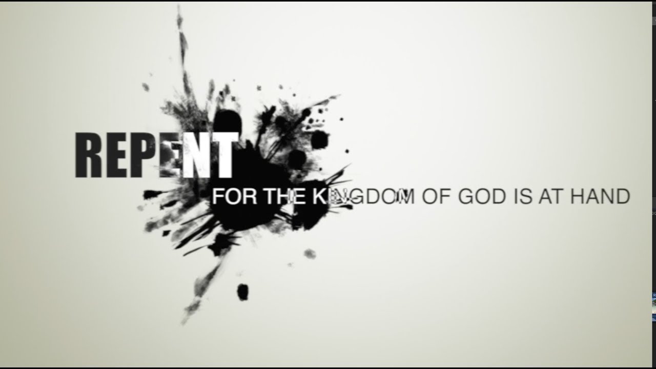 Repent, For The Kingdom of God is at Hand (Series) - YouTube