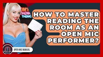 How To Master Reading The Room As An Open Mic Performer? - Open Mic Manual