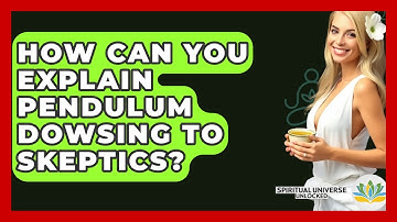 How Can You Explain Pendulum Dowsing To Skeptics? - Spiritual Universe Unlocked