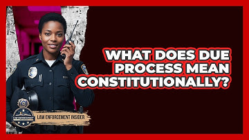 What Does Due Process Mean Constitutionally?