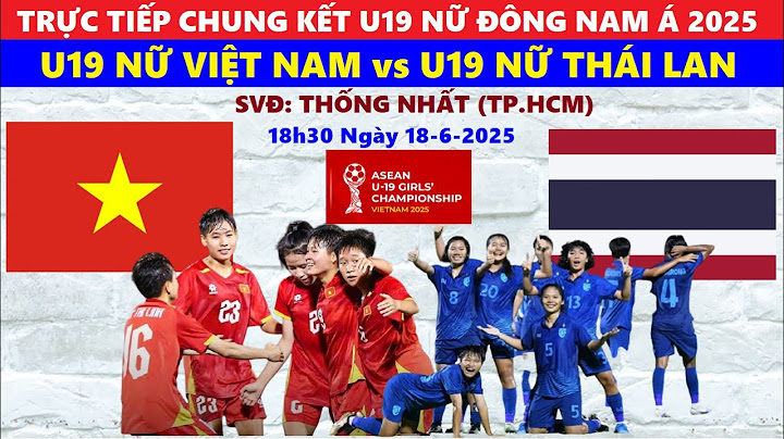 TRỰC TIẾP I U19 NỮ VIỆT NAM vs U19 NỮ THÁI LAN I CHUNG KẾT U19 NỮ ĐÔNG NAM Á 2025 I 18h30 NGÀY 18/6