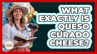 What Exactly Is Queso Curado Cheese?