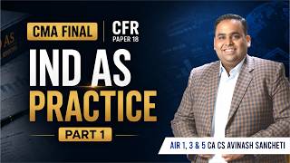 CMA Final Corporate Financial Reporting Ind AS Practice Part 1 | Paper 18 | AIR 1 Avinash Sancheti