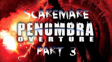 SCAREMARE - Penumbra: Overture Pt. 3