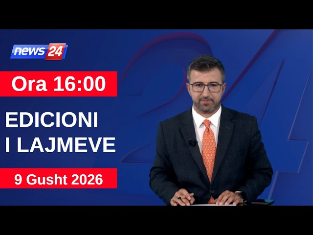 9 Gusht 2026 Edicioni i Lajmeve në News24 në studio Renaldo Salianji (Ora 16:00)