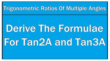 How To Derive The Formulae For Tan2A and Tan3A / Trigonometric Ratios / Maths Trigonometry