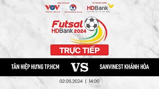 🔴 Trực tiếp: TÂN HIỆP HƯNG TP.HCM - SANVINEST KHÁNH HÒA | Futsal HDBank Vô địch quốc gia 2024