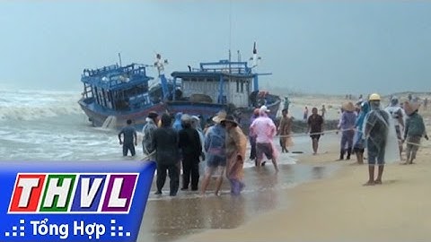 THVL | Người đưa tin 24G: Nỗ lực bảo vệ tàu cá bị sóng cuốn trôi ở Bình Định