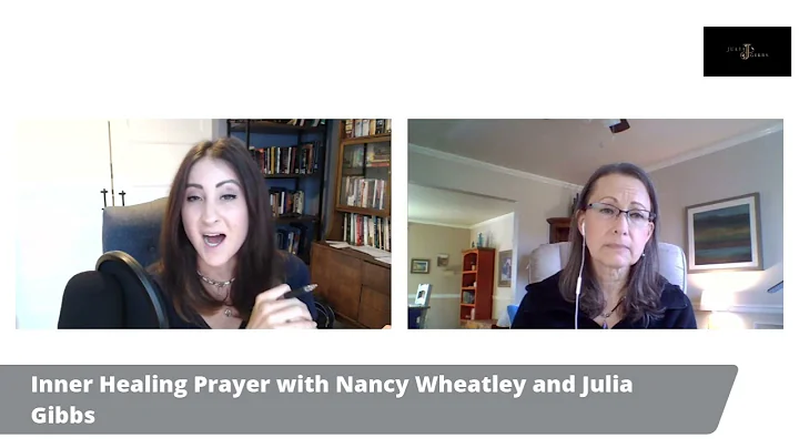 Inner Healing Prayer with Nancy Wheatley and Julia...