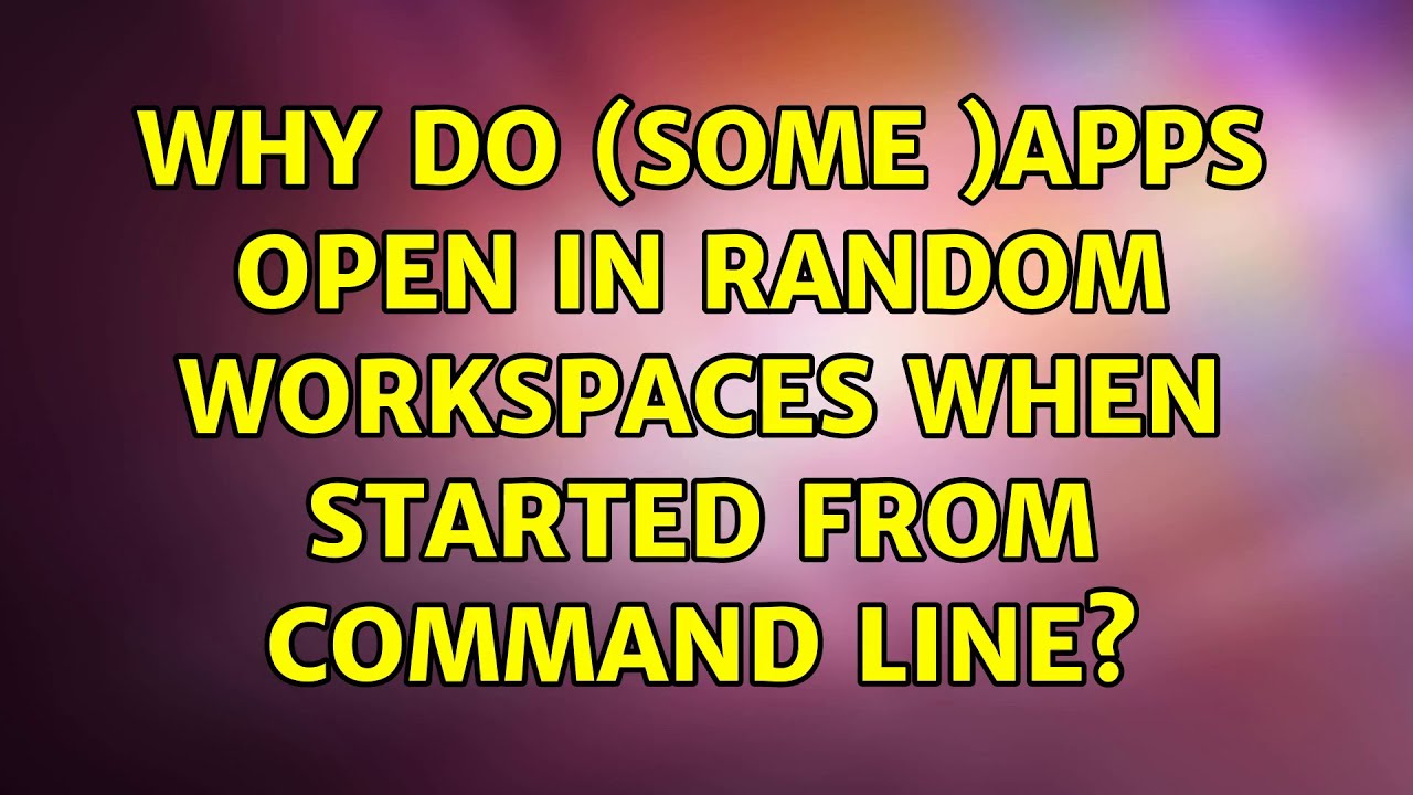 Ubuntu: Why do (some )apps open in random workspaces when started from ...