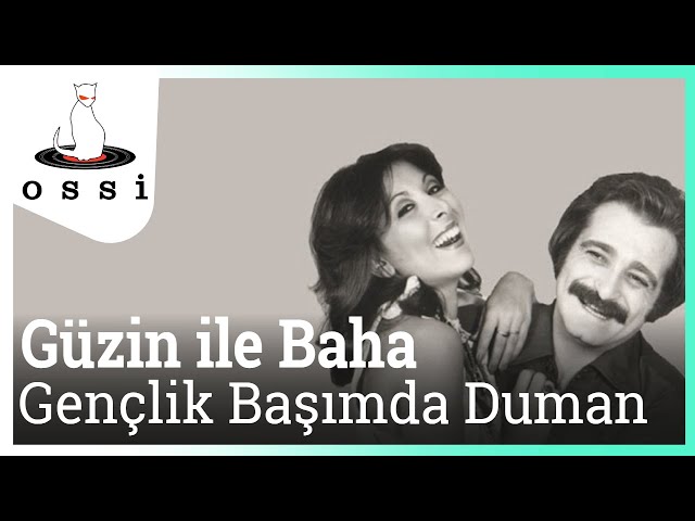 Güzin ile Baha - Gençlik Başımda Duman class=