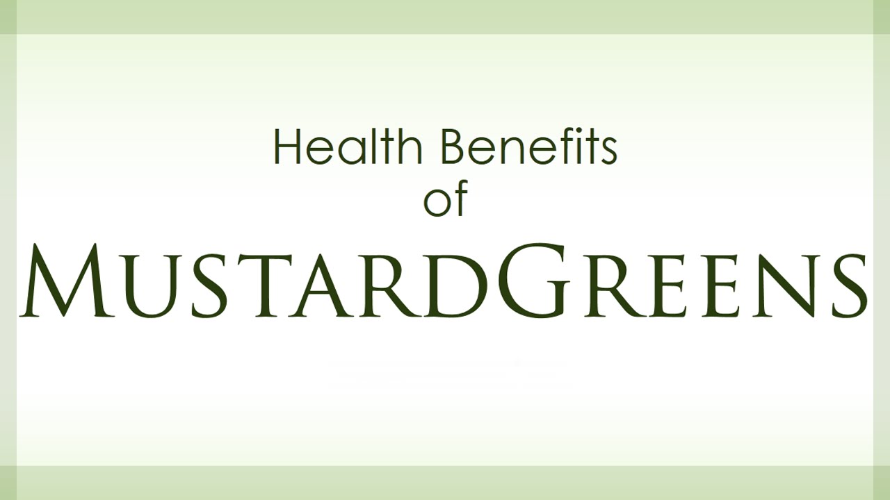 Mustard Greens Health Benefits Health Benefits of Mustard Greens