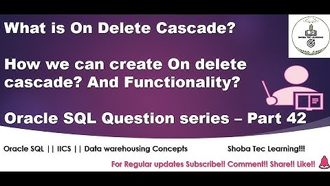 On Delete Cascade - Oracle SQL Interview Question and Answers