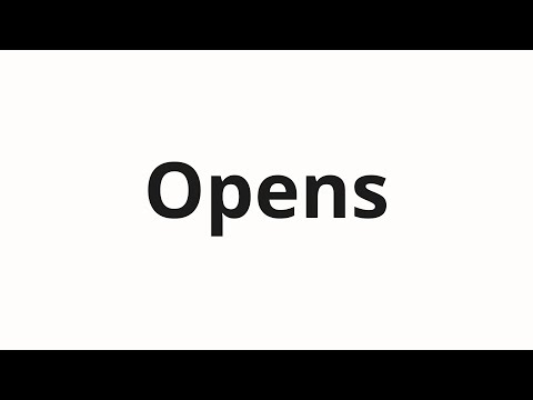 How to pronounce Opens