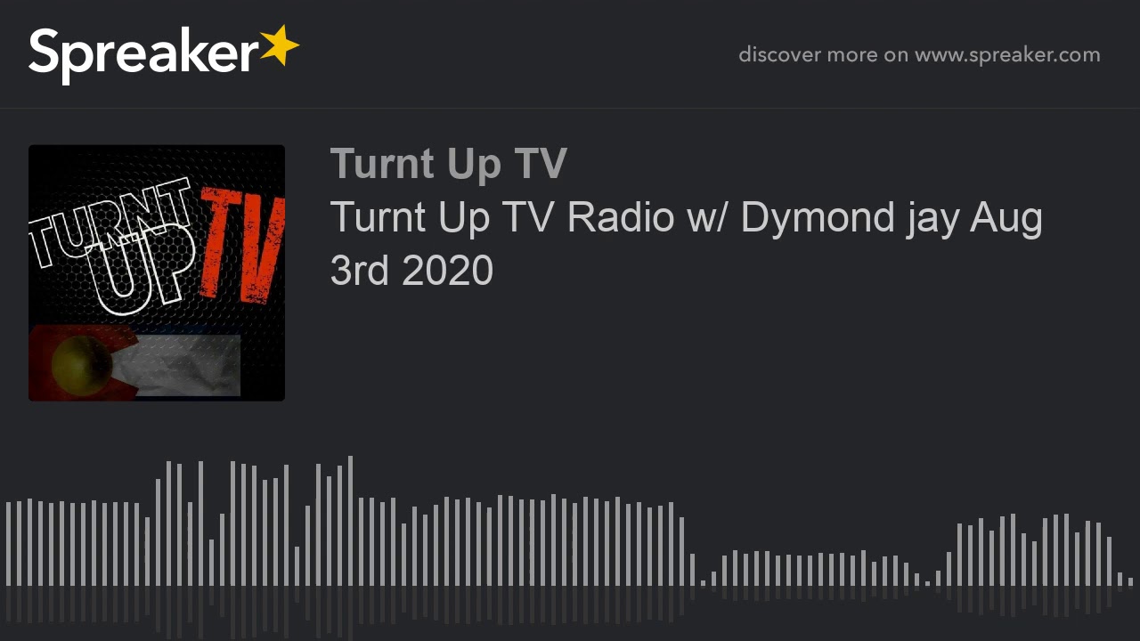 Turnt Up TV Radio w/ Dymond jay Aug 3rd 2020 (part 3 of 8)