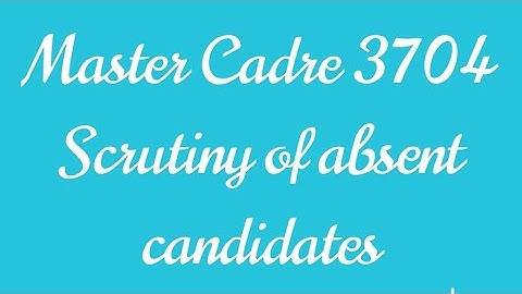 #Master Cadre 3704.. Scrutiny of absent candidates...