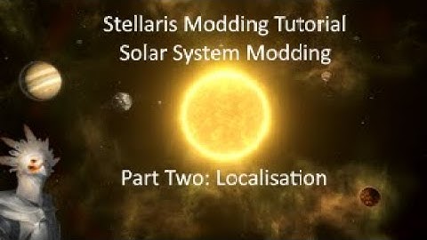 Stellaris Modding Tutorial: Solar System Modding: Part Two: Localisation