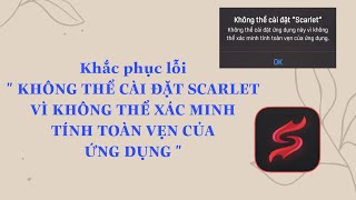 Khắc phục lỗi  KHÔNG THỂ CÀI ĐẶT SCARLET VÌ KHÔNG THỂ XÁC MINH TÍNH TOÀN VẸN CỦA ỨNG DỤNG 