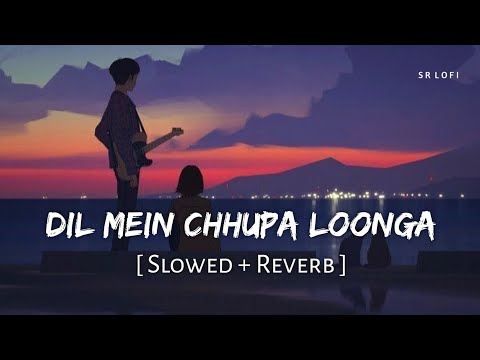 Dil Mein Chhupa Loonga (Slowed + Reverb) | Armaan Malik, Tulsi Kumar | Wajah Tum Ho | SR Lofi
