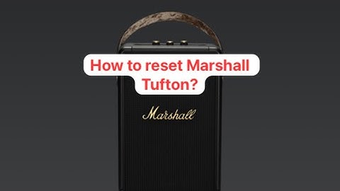 How to reset Marshall Tufton 🤔? Resetting the Marshall Tufton:Step-by-Step Guide