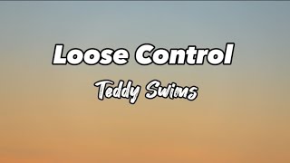 Teddy Swims- Loose Control (Lyrics)