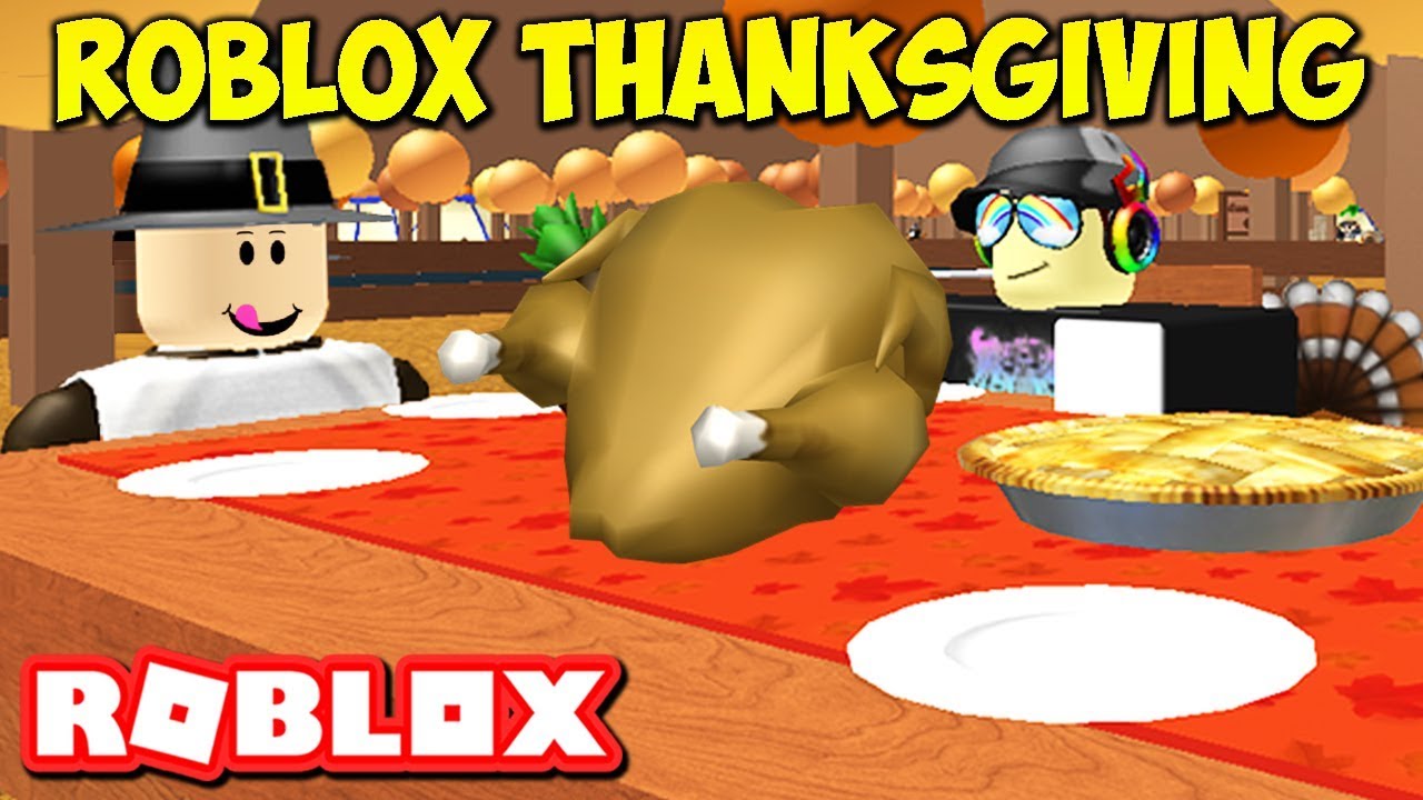 MY THANKSGIVING FEAST IN ROBLOX 2017! HAPPY ROBLOX THANKSGIVING! YouTube