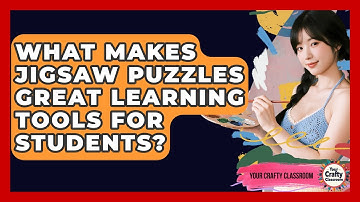 What Makes Jigsaw Puzzles Great Learning Tools For Students? - Your Crafty Classroom