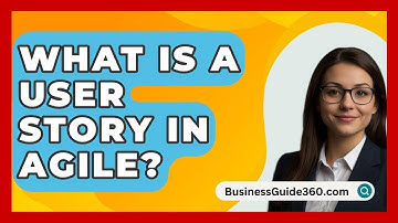 What Is A User Story In Agile? - BusinessGuide360.com
