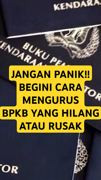 Cara Mengurus BPKB Yang Hilang ataupun Rusak