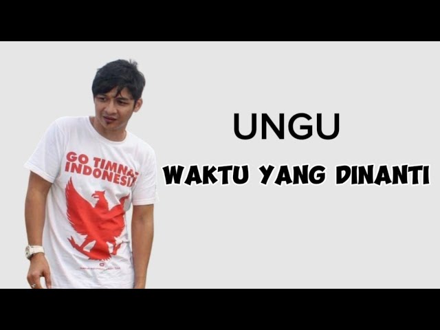 Waktu Yang Dinanti - UNGU, Ketika Bunga Tak Bermekar Lagi | Lirik Lagu class=