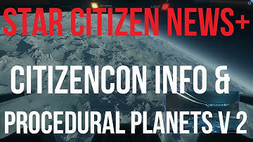 Star Citizen News | CitizenCon & Procedural Planets V2