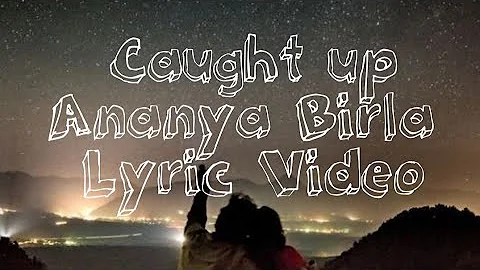 Caught Up Ananya Birla Lyric Video