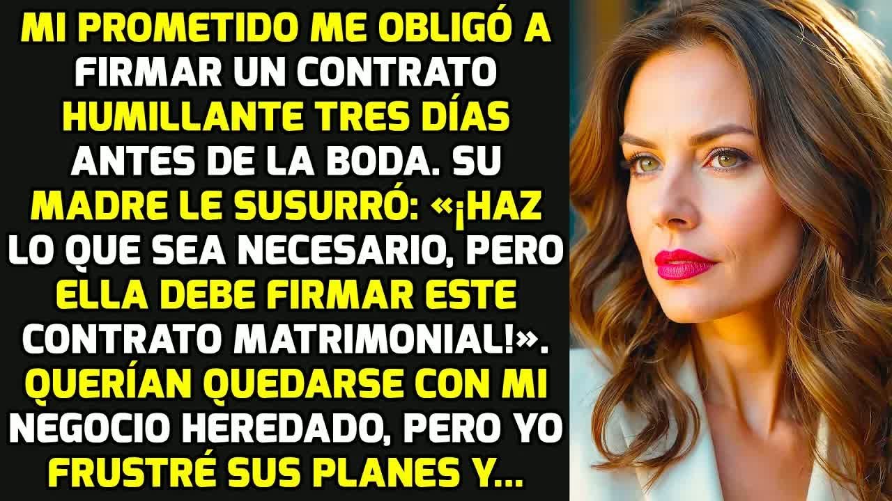 Mi Prometido Me Hizo Firmar Un Contrato Humillante Tres Días Antes De La Boda Y... HISTORIAS LA VIDA