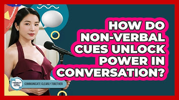 How Do Non-verbal Cues Unlock Power In Conversation? - Communicate Clearly Together